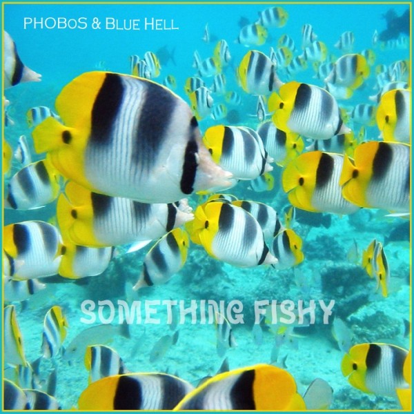 PHOBoS & Blue Hell - Something Fishy - Cover art.jpg
